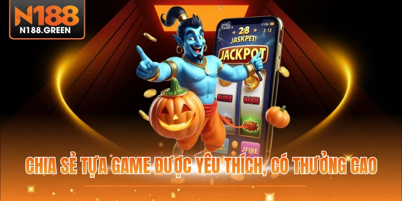 Chia sẻ tựa game được yêu thích, có thưởng cao