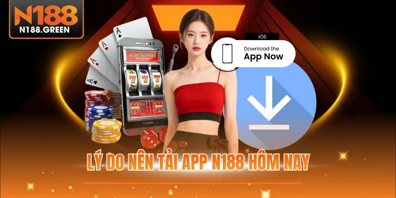 Lý do nên tải app N188 hôm nay